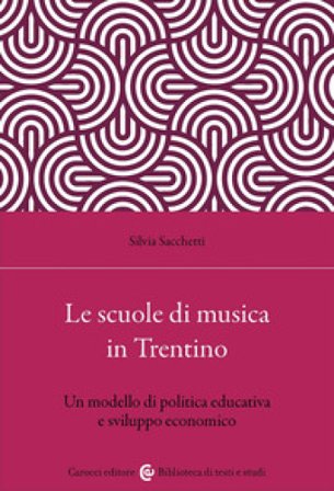 Le scuole di musica in Trentino. Un modello di politica educativa e sviluppo economico Silvia Sacchetti