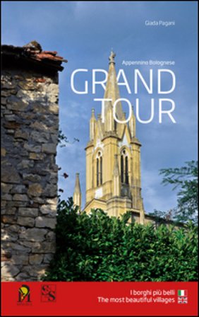Grand tour appennino bolognese. I borghi più belli. Ediz. italiana e inglese Giada Pagani