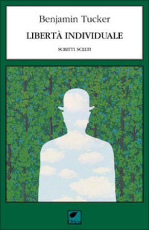 Libertà individuale. Scritti scelti Benjamin R. Tucker