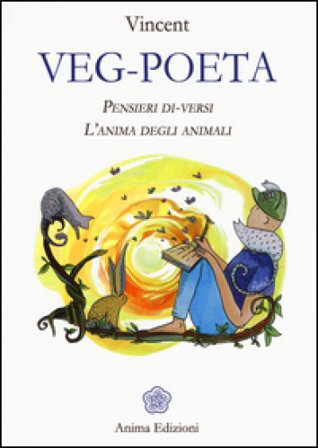 Veg-poeta. Pensieri di-versi. L'anima degli animali Vincent