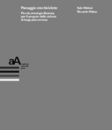 Paesaggio con biciclette. Piccola ontologia illustrata per il progetto delle ciclovie di lunga percorrenza Italo Meloni