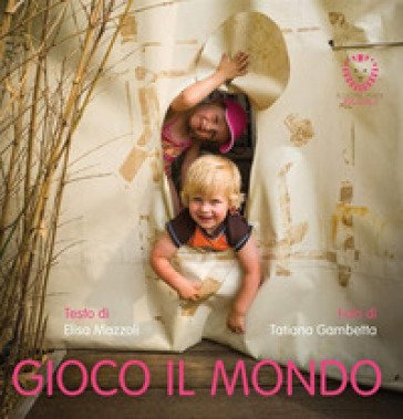 Gioco il mondo. Piccoli passi. Ediz. a colori Elisa Mazzoli