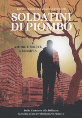 Soldatini di piombo. Amore e morte a Scampia Davide Cerullo