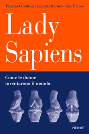 Lady Sapiens. Come le donne inventarono il mondo Thomas Cirotteau