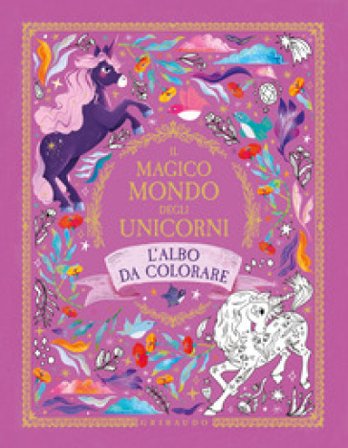 Il magico mondo degli unicorni. L'albo da colorare. Ediz. illustrata