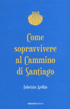 Come sopravvivere al cammino di Santiago Fabrizio Ardito