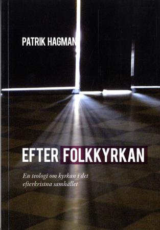 Efter folkkyrkan : en teologi om kyrkan i der efterkristna samhället - Bok av Patrik Hagman - Danskt band