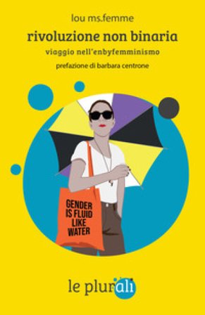 Rivoluzione non binaria. Viaggio nell'enbyfemminismo Lou Ms.Femme