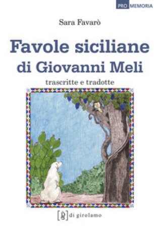 Favole siciliane di Giovanni Meli trascritte e tradotte. Testo siciliano a fronte Sara Favarò