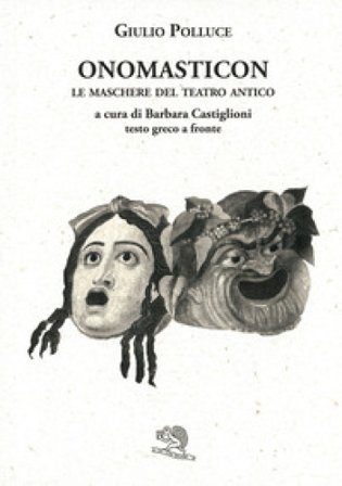 Onomasticon. Le maschere del teatro antico. Testo greco a fronte Giulio Polluce