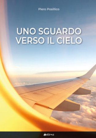Uno sguardo verso il cielo. Diario di un osservatore Piero Posillico