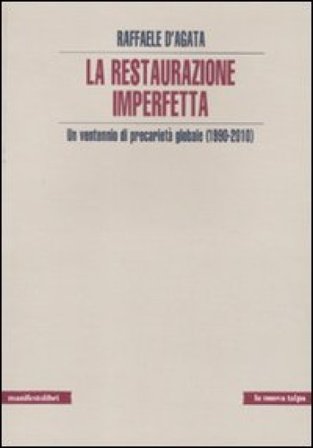 La restaurazione imperfetta. Un ventennio di precarietà globale (1990-2010) Raffaele D'Agata