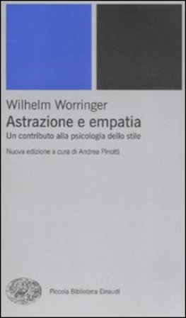 Astrazione e empatia. Un contributo alla psicologia dello stile Wilhelm Worringer