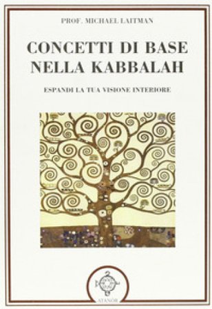 Concetti di base nella kabbalah. Espandi la tua visione interiore Michael Laitman