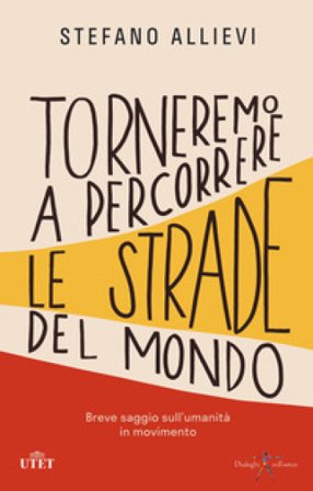 Torneremo a percorrere le strade del mondo. Breve saggio sull'umanità in movimento Stefano Allievi