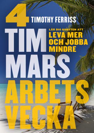 4 timmars arbetsvecka : konsten att leva mer & jobba mindre - Bok av Timothy Ferriss - Storpocket