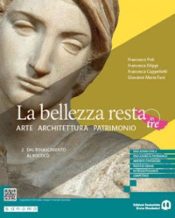 La bellezza resta. Arte Architettura Patrimonio. Per le Scuole superiori. Con e-book. Con espansione online. Vol. 2: Dal Rinascimento al Rococò 