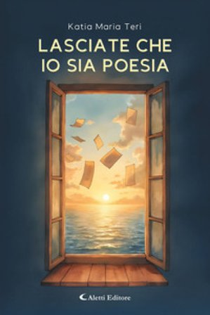 Lasciate che io sia poesia Katia Maria Teri