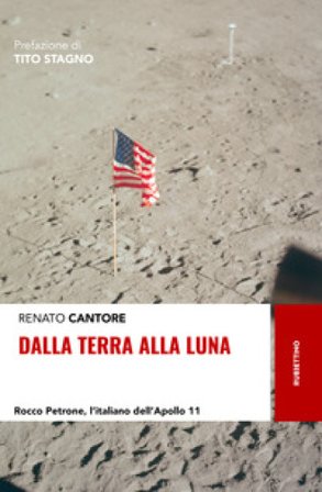 Dalla Terra alla Luna. Rocco Petrone, l'italiano dell'Apollo 11 Renato Cantore