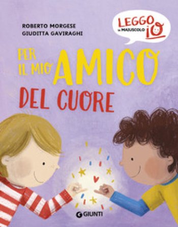 Per il mio amico del cuore. Ediz. a colori Roberto Morgese