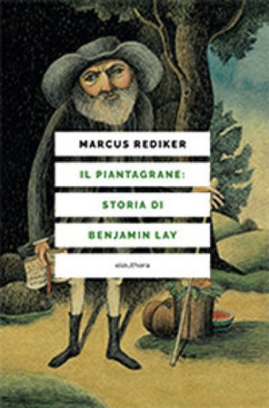 Il piantagrane: storia di Benjamin Lay Marcus Rediker