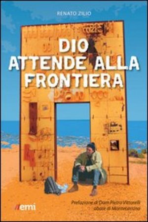 Dio attende alla frontiera Renato Zilio