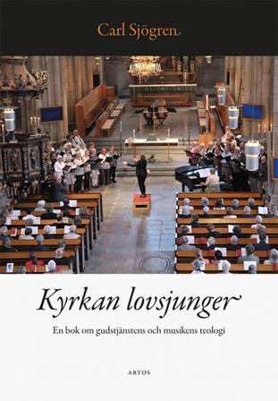 Kyrkan lovsjunger : en bok om gudstjänstens och musikens teologi - Bok av Carl Sjögren - Danskt band