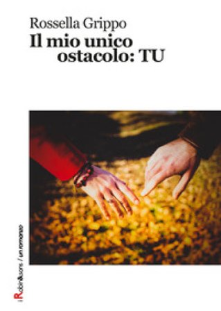 Il mio unico ostacolo: tu Rossella Grippo