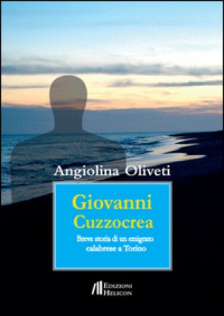 Giovanni Cuzzocrea. Breve storia di un emigrato calabrese a Torino Angiolina Oliveti