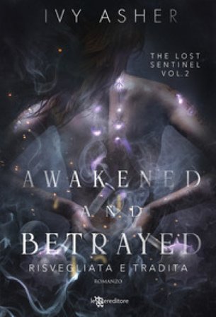 Awakened and betrayed. Risvegliata e tradita. The Lost Sentinel. Vol. 2 Ivy Asher