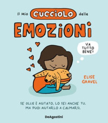 Il mio cucciolo delle emozioni. Ediz. a colori Elise Gravel