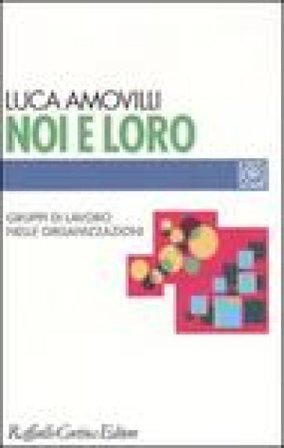 Noi e loro. Gruppi di lavoro nelle organizzazioni Luca Amovilli