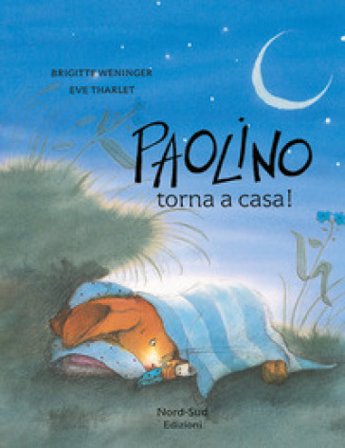 Paolino, torna a casa! Ediz. a colori Brigitte Weninger