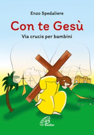 Con te Gesù. Via crucis per bambini. Ediz. illustrata Enzo Spedaliere