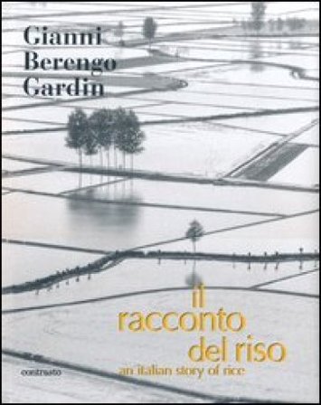 Il racconto del riso-An italian story of rice. Ediz. bilingue Gianni Berengo Gardin