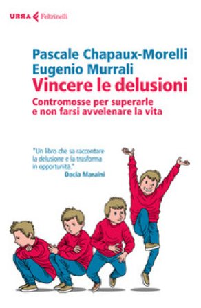 Vincere le delusioni. Contromosse per superarle e non farsi avvelenare la vita Pascale Chapaux-Morelli