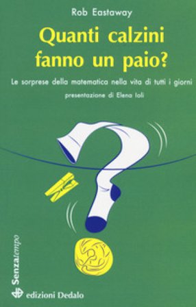 Quanti calzini fanno un paio? Le sorprese della matematica nella vita di tutti i giorni Rob Eastaway