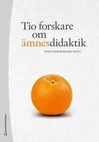 Tio forskare om ämnesdidaktik, ISBN: 9789144141886
