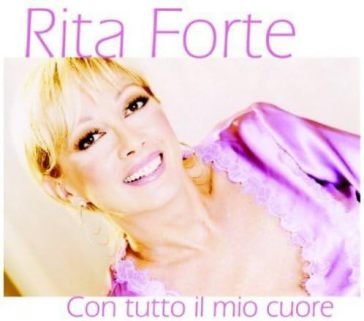 Con tutto il mio cuore Rita Forte