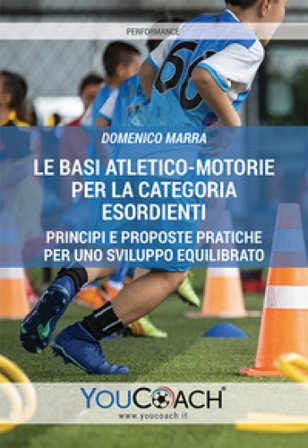 Le basi atletico-motorie per la categoria Esordienti. Principi e proposte pratiche per uno sviluppo equilibrato Domenico MARRA