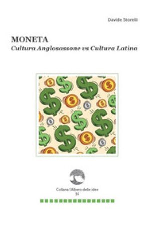 Moneta. Cultura anglosassone vs cultura latina Davide Storelli