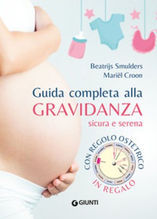 Guida completa alla gravidanza sicura e serena. Nuova ediz. Con regolo ostetrico Beatrijs Smulders