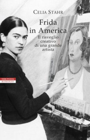 Frida in America. Il risveglio creativo di una grande artista Celia Stahr