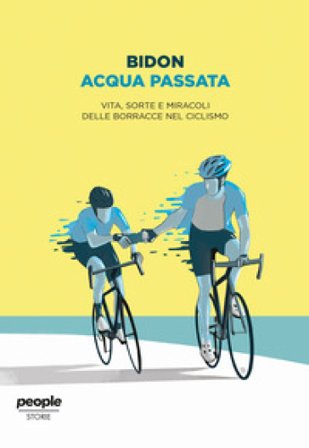 Acqua passata. Vita, sorte e miracoli delle borracce nel ciclismo Bidon. Ciclismo allo stato liquido