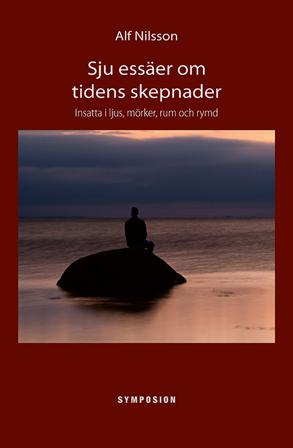 Sju essäer om tidens skepnader : insatta i ljus, mörker, rum och rymd - Bok av Alf Nilsson - Kartonnage