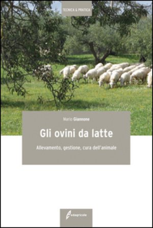 Gli ovini da latte. Allevamento, gestione, cura dell'animale Mario Giannone