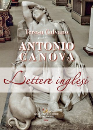 Antonio Canova. Lettere inglesi Teresa Calvano