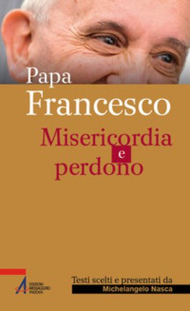 Papa Francesco. Misericordia e perdono
