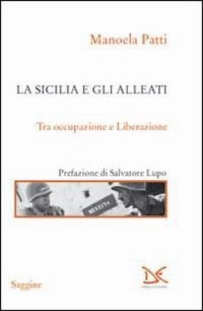 La Sicilia e gli alleati. Tra occupazione e Liberazione Manoela Patti