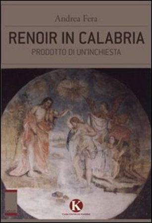 Renoir in Calabria. Prodotto di un'inchiesta Andrea Fera